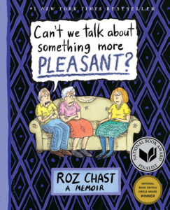 One of our recommended books for 2017 is Can't We Talk About Something More Pleasant by Roz Chast