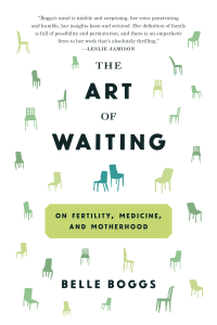 One of our recommended books is The Art of Waiting by Belle Boggs