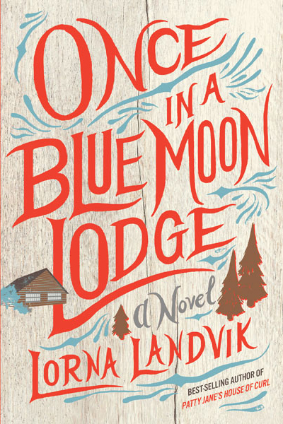 One of our recommended books is Once in a Blue Moon Lodge by Lorna Landvik