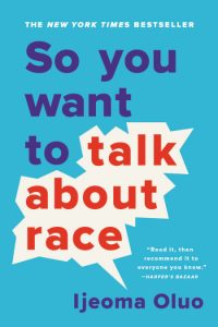 One of our recommended books for 2019 is So You Want to Talk About Race by Ijeoma Oluo