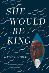One of our recommended books for 2019 is She Would Be King by Wayetu Moore