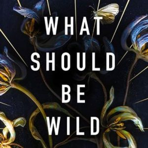 One of our recommended books is What Should Be Wild by Julia Fine