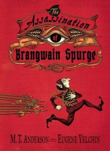 One of our best books for 2018 is The Assassination of Brangwain Spurge by MT Anderson