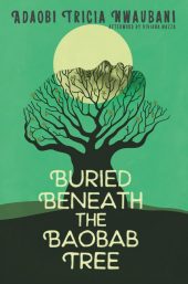 One of our best books for 2018 is Buried Beneath the Baobab Tree by Adaobi Tricia Nwaubani