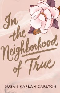 One of our recommended books for 2019 is In the Neighborhood of True by Susan Kaplan Carlton