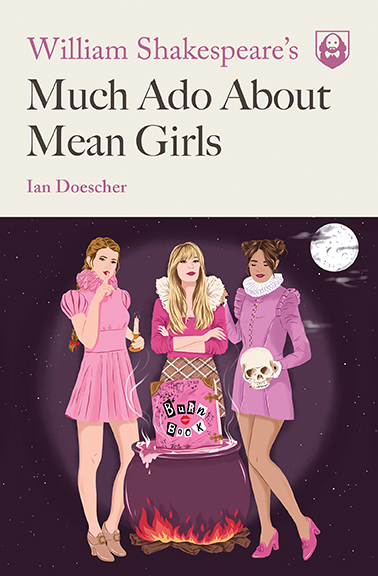 One of our recommended books for 2019 is Much Ado About Mean Girls by Ian Doescher