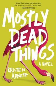One of our recommended books for 2019 is Mostly Dead Things by Kristen Arnett