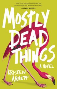 One of our recommended books for 2019 is Mostly Dead Things by Kristen Arnett