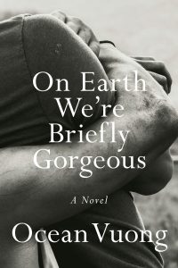 One of our recommended books for 2019 is On Earth We're Briefly Gorgeous by Ocean Vuong