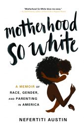 One of our recommended books for 2019 is Motherhood So White by Nefertiti Austin