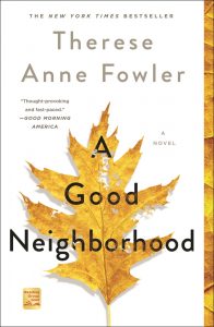 One of our recommended and most read books is A Good Neighborhood by Therese Anne Fowler