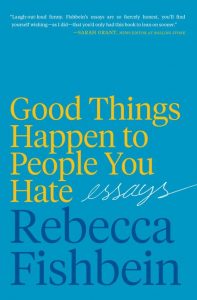 One of our recommended books for 2019 is Good Things Happen to People You Hate by Rebecca Fishbein