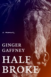 One of our recommended books for 2020 is Half Broke by Ginger Gaffney