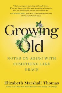 One of our recommended books is Growing Old by Elizabeth Marshall Thomas