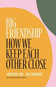 One of our recommended books is Big Friendship by Aminatou Sow and Ann Friedman
