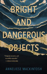 One of our recommended books is Bright and Dangerous Objects by Anneliese Mackintosh