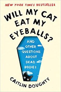 One of our recommended books is Will My Cat Eat My Eyeballs by Caitlin Doughty