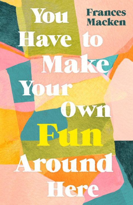 One of our recommended books is You Have to Make Your Own Fun Around Here by Frances Macken