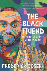 One of our recommended books is The Black Friend by Frederick Joseph