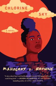 One of our recommended books is Chlorine Sky by Mahogany L. Browne