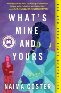 One of our recommended books is What's Mine and Yours by Naima Coster