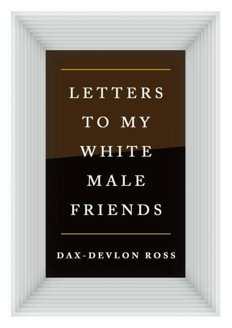 One of our recommended books is Letters to My White Male Friends by Dax-Devlon Ross