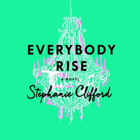 One of our recommended books is Everybody Rise by Stephanie Clifford