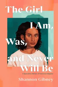 One of our recommended books is The Girl I Am, Was, and Never Will be by Shannon Gibney