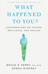 One of our recommended books is What Happened to You? by Oprah Winfrey and Bruce D. Perry, M.D., Ph.D