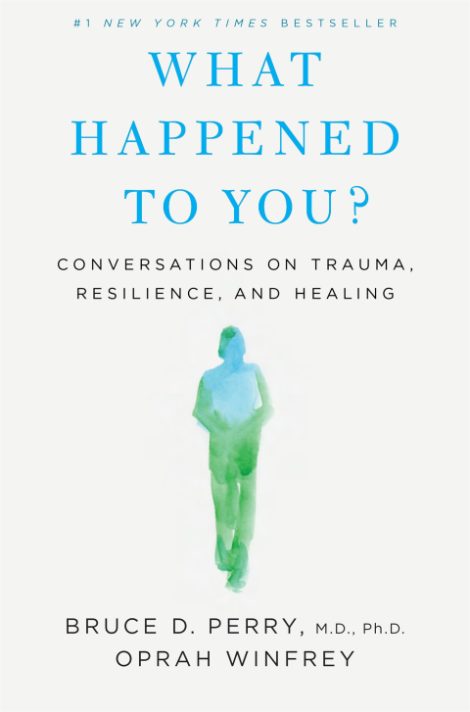 One of our recommended books is What Happened to You? by Oprah Winfrey and Bruce D. Perry, M.D., Ph.D