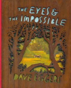 One of our recommended book is The Eyes and the Impossible by Dave Eggers and Shawn Harris