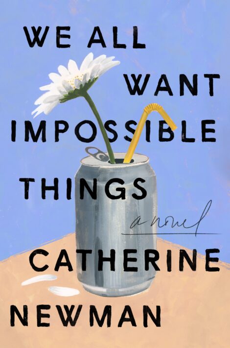 One of our recommended books is We All Want Impossible Things by Catherine Newman