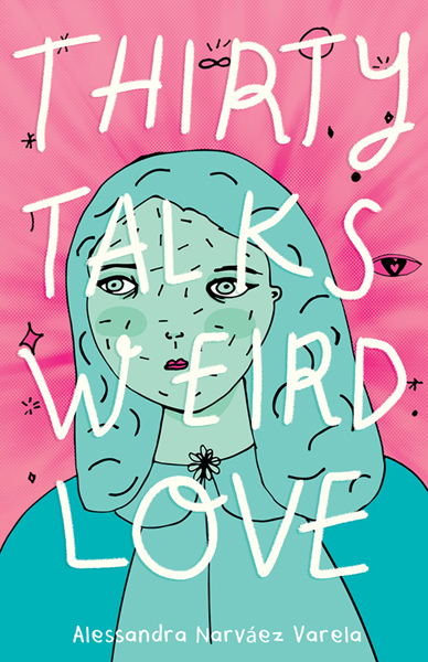 One of our recommended books is Thirty Talks Weird Love by Alessandra Narváez Varela