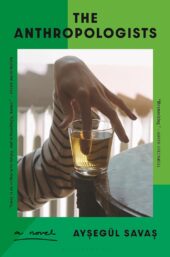 One of our recommended books is The Anthropologists by Aysegül Savas.