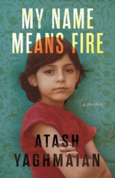 One of our recommended books is My Name Means Fire by Atash Yaghmaian